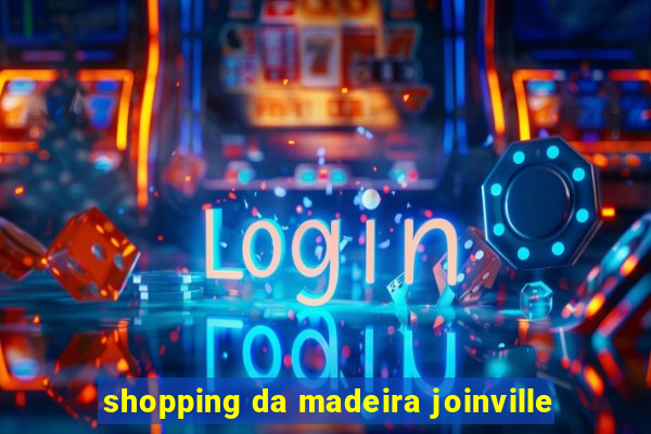 shopping da madeira joinville